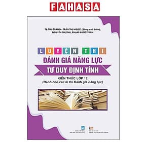 Luyện Thi Đánh Giá Năng Lực - Tư Duy Định Tính - Kiến Thức Lớp 12 (Dành Cho Các Kì Thi Đánh Giá Năng Lực) - Lợi Ỷ Ân