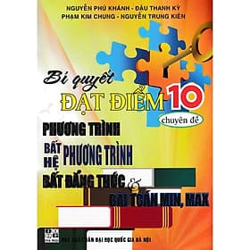 Bí Quyết Đạt Điểm 10 Chuyên Đề Phương Trình Bất Phương Trình Hệ Bất Phương Trình Bất Đẳng Thức Và Bài Toán Min, Max - Hồng Ân - Bi Chu
