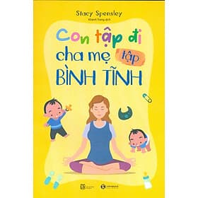 Con Tập Đi, Cha Mẹ Tập Bình Tĩnh (Bản in màu) - Bình