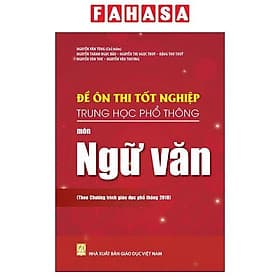 Đề Ôn Thi Tốt Nghiệp Trung Học Phổ Thông - Môn Ngữ Văn (Theo Chương Trình Giáo Dục Phổ Thông 2018) - Văn
