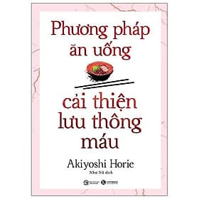 Phương Pháp Ăn Uống Cải Thiện Lưu Thông Máu - An Thi