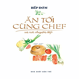 Ăn Tối Cùng Chef Và Nói Chuyện Bếp - Chuyện