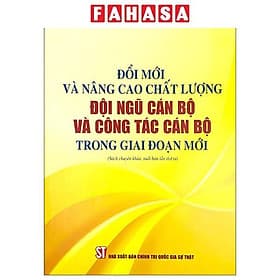 Đổi Mới Và Nâng Cao Chất Lượng Đội Ngũ Cán Bộ Và Công Tác Cán Bộ Trong Giai Đoạn Mới