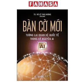 Bàn Cờ Mới - Tương Lai Quan Hệ Quốc Tế Trong Kỷ Nguyên AI - NG.UYÊN