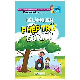 Tủ Sách Tư Duy Toán Học HQ - Bé Làm Quen Phép Trừ Có Nhớ - Education Lab