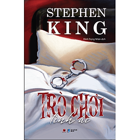 TRÒ CHƠI TÌNH ÁI - Stephen King – Đinh Trọng Nhân dịch– Bách Việt - NXB Dân trí - Trọng Nhân