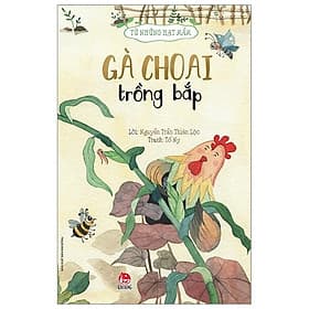 Sách Từ Những Hạt Mầm: Gà Choai Trồng Bắp - Kim