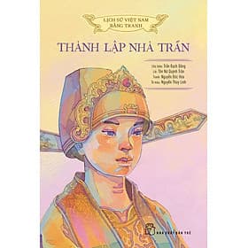 Sách Lịch Sử Việt Nam Bằng Tranh: Thành Lập Nhà Trần (Bản Màu) - Nhã Trần