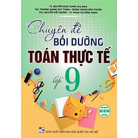 Chuyên Đề Bồi Dưỡng Toán Thực Tế Lớp 9 (Dùng Chung Cho Các Bộ SGK Hiện Hành) - HA - Nha Nha