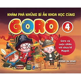 Khám Phá Những Bí Ẩn Khoa Học Cùng GORO 4 - “Goro và cuộc chiến với chúa tể Magnit” - Bi Chu