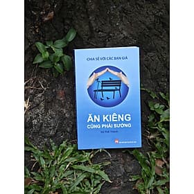 ĂN KIÊNG CŨNG PHẢI SƯỚNG – Chia Sẻ Với Các Bạn Già – Vũ Thế Thành – NXB Phụ Nữ Việt Nam - Vũ