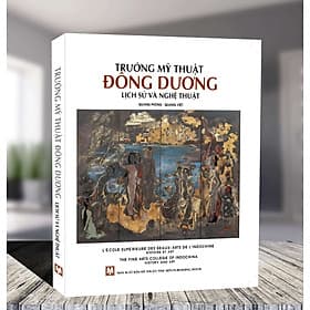 Trường Mỹ Thuật Đông Dương - Lịch Sử Và Nghệ Thuật (bìa cứng in màu)