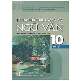 Bài Tập Phát Triển Năng Lực Ngữ Văn 10 - Tập 1 (Theo Chương Trình Giáo Dục Phổ Thông 2018) - Lợi Ỷ Ân
