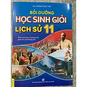 Bồi Dưỡng Học Sinh Giỏi Lịch Sử 11 - Biên soạn theo chương trình GDPT mới - Theo Theobald