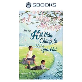 Hết Thảy Chúng Ta Đều Là Quá Khứ - SBOOKS - Sbook