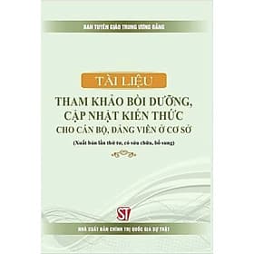 Tài liệu tham khảo bồi dưỡng, cập nhật kiến thức cho cán bộ, đảng viên ở cơ sở (bản in 2024) - Viên Chi