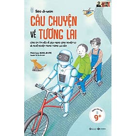 CÂU CHUYỆN VỀ TƯƠNG LAI - Seo Ji-won - Hong Ja-Hye minh hoạ - Nguyễn Thị Hu Hà dịch – Thái Hà – NXB Công Thương - 