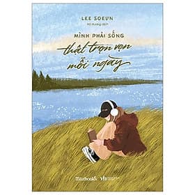 Mình Phải Sống Thật Trọn Vẹn Mỗi Ngày - Văn Minh