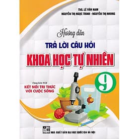 Hướng dẫn trả lời câu hỏi khoa học tự nhiên 9 (Kết nối tri thức với cuộc sống) - Tri Thức