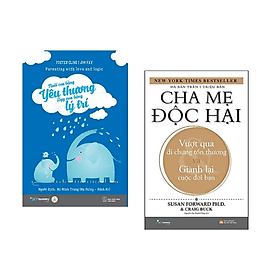 Combo 2 cuốn: Nuôi Con Bằng Yêu Thương - Dạy Con Bằng Lý Trí + Cha Mẹ Độc Hại - Hạ