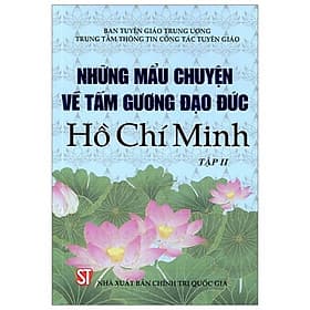 Những Mẫu Chuyện Về Tấm Gương Đạo Đức Hồ Chí Minh - Tập 2