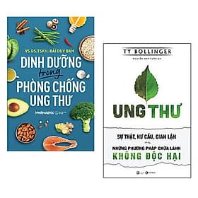 Combo bộ sách: Dinh Dưỡng Trong Phòng Chống Ung Thư + Ung Thư - Sự Thật, Hư Cấu, Gian Lận Và Những Phương Pháp Chữa Lành Không Độc Hại - Hạ