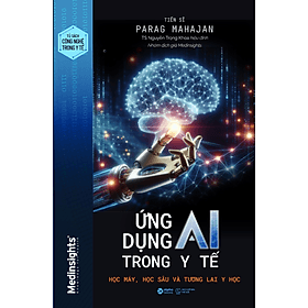 Sách Ứng Dụng AI Trong Y Tế: Học Máy, Học Sâu và Tương Lai Y Học