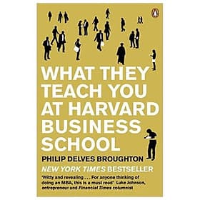 What They Teach You at Harvard Business School: My Two Years Inside the Cauldron of Capitalism - 