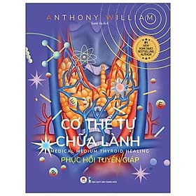 Sách Cơ Thể Tự Chữa Lành: Phục Hồi Tuyến Giáp - Anthony William