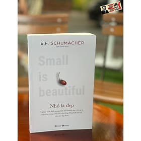 NHỎ LÀ ĐẸP - E. F. Schumacher – Sen Xanh dịch – Thái Hà books – NXB Công Thương - E. F. Schumacher