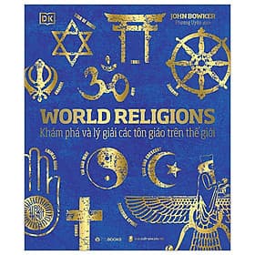 World Religions - Tôn Giáo Thế Giới (Bìa Cứng) - Khám phá và lý giải các tôn giáo trên thế giới - Lý Gia