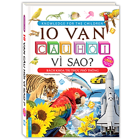 Sách 10 Vạn Câu Hỏi Vì Sao? - Bách Khoa Tri Thức Phổ Thông (Tranh màu - Minh Minh