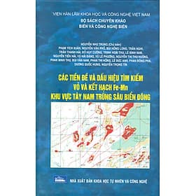 Các Tiền Đề Và Dấu Hiệu Tìm Kiếm Vỏ Và Kết Hạch Fe-Mn Khu Vực Tây Nam Trũng Sâu Biển Đông (Bộ Sách Chuyên Khảo Biển Và Công Nghệ Biển) (Bìa Cứng) - Hạ