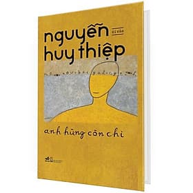 Di Cảo Nguyễn Huy Thiệp - Anh Hùng Còn Chi - Huy Nam