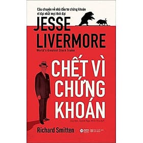 Câu Chuyện Về Nhà Đầu Tư Chứng Khoán Vĩ Đại Nhất Mọi Thời Đại: Jesse Livermore - Chết Vì Chứng Khoán - Chuyện
