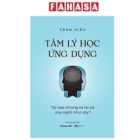 Tâm Lý Học Ứng Dụng - Tại Sao Chúng Ta Lại Có Suy Nghĩ Như Vậy? - Nam Việt