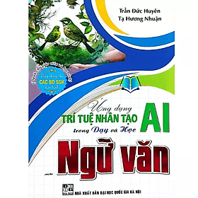 Ứng Dụng Trí Tuệ Nhân Tạo (AI) Trong Dạy Và Học Môn Ngữ Văn (Dành Cho Giáo Viên Và Học Sinh) - Viên Tuệ