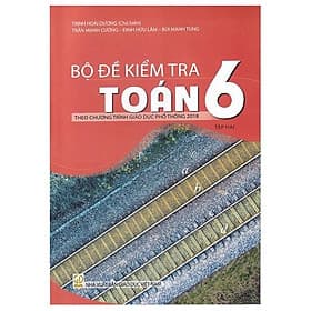 Bộ Đề Kiểm Tra Toán 6 - Tập 2 (Theo Chương Trình Giáo Dục Phổ Thông 2018) - Lợi Ỷ Ân