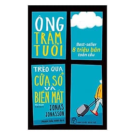 Sách Ông Trăm Tuổi Trèo Qua Cửa Sổ Và Biến Mất (Tái Bản) - Jonas Jonasson