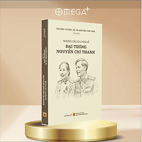 Những Câu Chuyện Về Đại Tướng Nguyễn Chí Thanh (Thượng Tướng Nguyễn Chí Vịnh) - Thanh Thanh