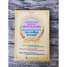 Phương pháp giáo dục Montessori – Phương pháp giáo dục tối ưu dành cho trẻ từ 0-6 tuổi - Phương Phương