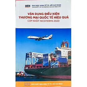 Vận dụng điều kiện thương mại quốc tế hiệu quả - Cập nhật INCOTERMS 2020 - Thương Thương