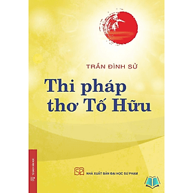 Thi Pháp Thơ Tố Hữu - Trần Đình Sử - An Thi