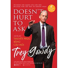 Thuyết phục bằng câu hỏi (DOESN'T HUST TO ASK) - Tác giả Trey Gowdy - ASK
