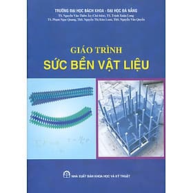 Giáo Trình Sức Bền Vật Liệu - TS. Nguyễn Văn Thiên Ân chủ biên, TS. Trịnh Xuân Long, TS. Phạm Ngọc Quang, ThS. Nguyễn Thị Kim Loan, ThS. Nguyễn Văn Quyền - TS Nguyễn Thị Thu