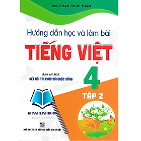 Hướng Dẫn Học Và Làm Bài Tiếng Việt 4 - Tập 2 (Bám Sát SGK Kết Nối Tri Thức Với Cuộc Sống) - Tri Thức
