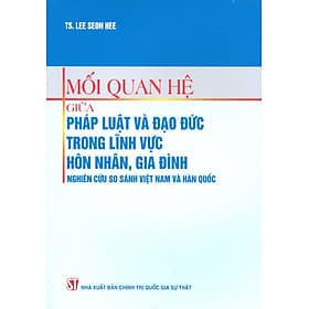 Mối Quan Hệ Giữa Pháp Luật Và Đạo Đức Trong Lĩnh Vực Hôn Nhân, Gia Đình - Nghiên Cứu So Sánh Việt Nam Và Hàn Quốc - Nam Việt