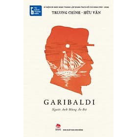 (Tủ sách Thanh Niên) GARIBALDI, NGƯỜI ANH HÙNG ÁO ĐỎ – Trương Chính, Hữu Văn – Kim Đồng - Kim Ân