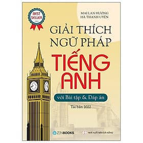Giải thích ngữ pháp Tiếng Anh (Với Bài Tập Và Đáp Án) (Tái Bản) - Mai Lan Hương, Hà Thanh Uyên - Làn