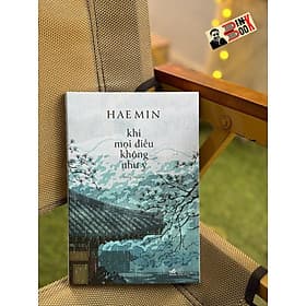KHI MỌI ĐIỀU KHÔNG NHƯ Ý - Haemin - Hồng Hà dịch - Nhã Nam - Nhã Nam